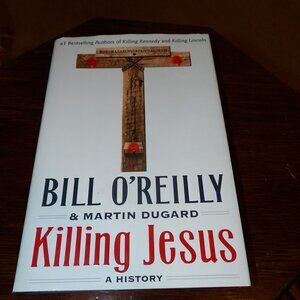 Killing Jesus by Bill O'Reilly  and Martin Dugard